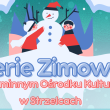 Ferie w Gminnym Ośrodku Kultury w Strzelcach 2025 (zaproszenie)