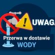 UWAGA!!! Przerwa w dostawie wody💧